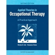 MARILYN B COLE; ROSEANNA TUFANO Applied Theories in Occupational Therapy: A Practical Approach, Second Edition: A Practical Approach, Second Edition, (Paperback)