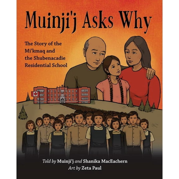 Muinji'j Asks Why: The Story of the Mi'kmaq and the Shubenacadie Residential School, (Hardcover)