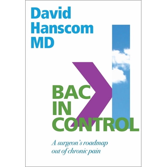 Back in Control: A Surgeon's Roadmap Out of Chronic Pain, 2nd Edition, 2nd ed. (Paperback)