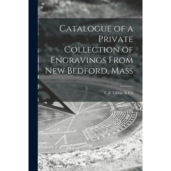 Catalogue of a Private Collection of Engravings From New Bedford, Mass (Paperback)