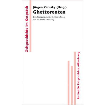 Zeitgeschichte Im Gespräch Ghettorenten: Entschädigungspolitik, Rechtsprechung Und Historische Forschung, Book 6, (Hardcover)