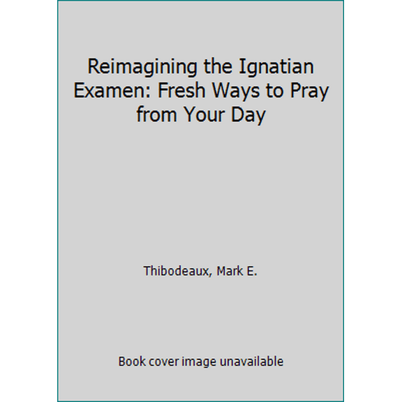 Pre-Owned Reimagining the Ignatian Examen: Fresh Ways to Pray from Your Day (Paperback) 0829442448 9780829442441