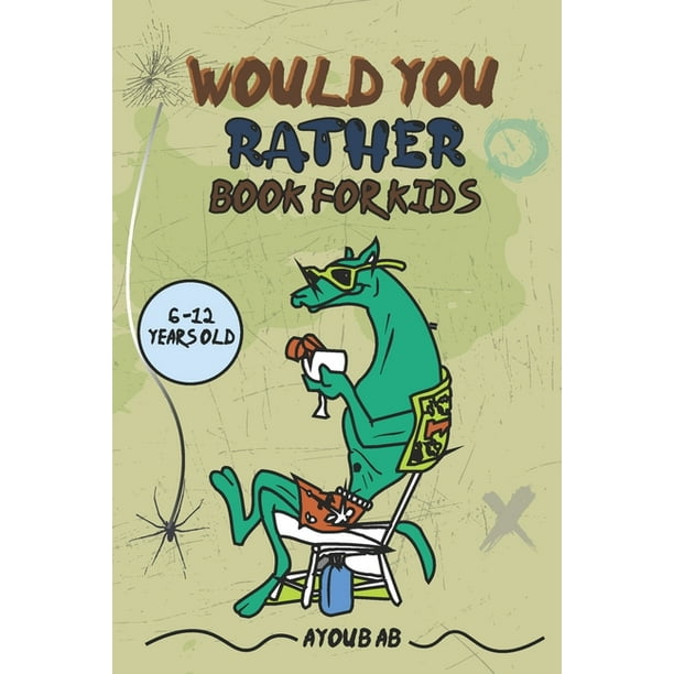 Would You Rather Book For Kids : Play And Learn With This Funny Questions Book For Kids -A Hilarious and Interactive Game Book for Kids Age 6-12 (Paperback) Would You Rather Book For Kids : Play And Learn With This Funny Questions Book For Kids -A Hilarious and Interactive Game Book for Kids Age 6-12 (Paperback)