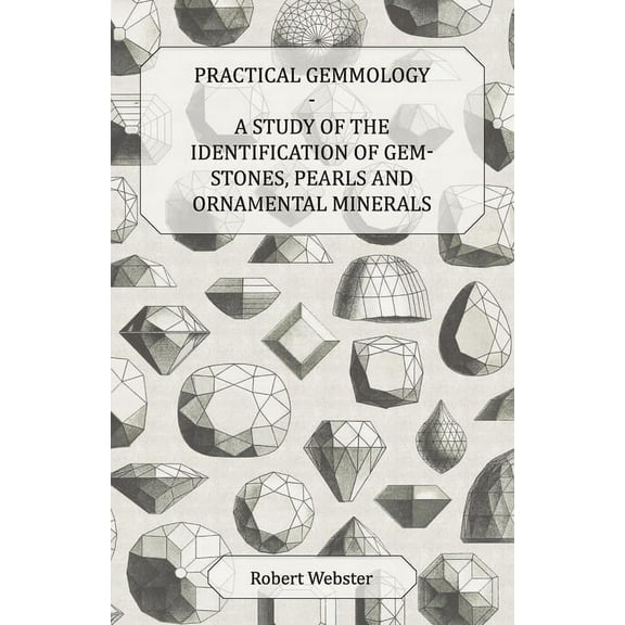 Practical Gemmology - A Study of the Identification of Gem-Stones, Pearls and Ornamental Minerals, (Paperback)