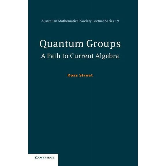 Australian Mathematical Society Lecture Quantum Groups: A Path to Current Algebra, Book 19, (Paperback)