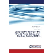 Compact Modeling of the RF and Noise Behavior of Multiple-Gate Mosfets (Paperback)