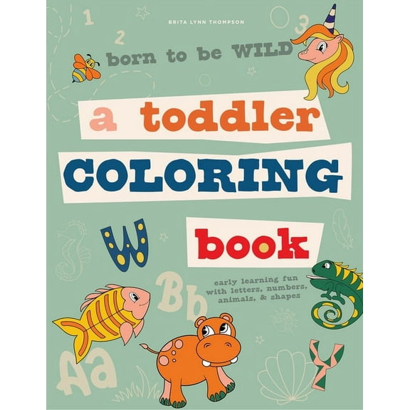 Born to Be Wild: A Toddler Coloring Book Including Early Lettering Fun with Letters, Numbers, Animals, and Shapes (Paperback)
