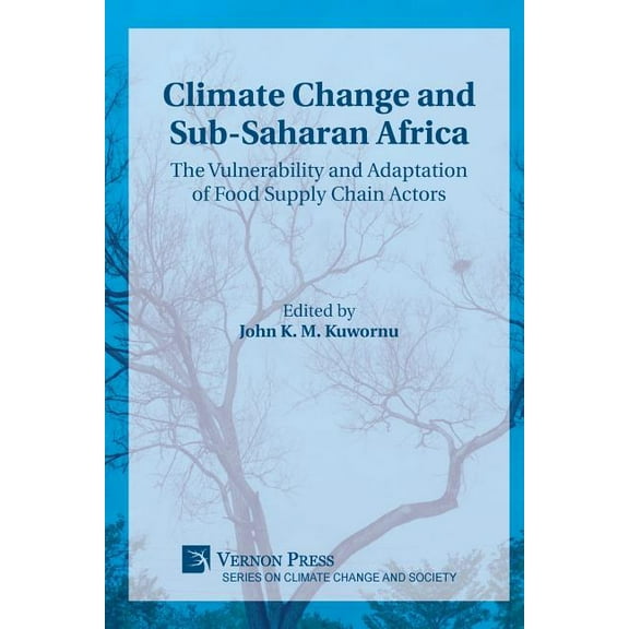 Climate Change and Society: Climate Change and Sub-Saharan Africa: The Vulnerability and Adaptation of Food Supply Chain Actors (Paperback)