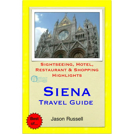 Siena, Tuscany (Italy) Travel Guide - Sightseeing, Hotel, Restaurant & Shopping Highlights (Illustrated) -