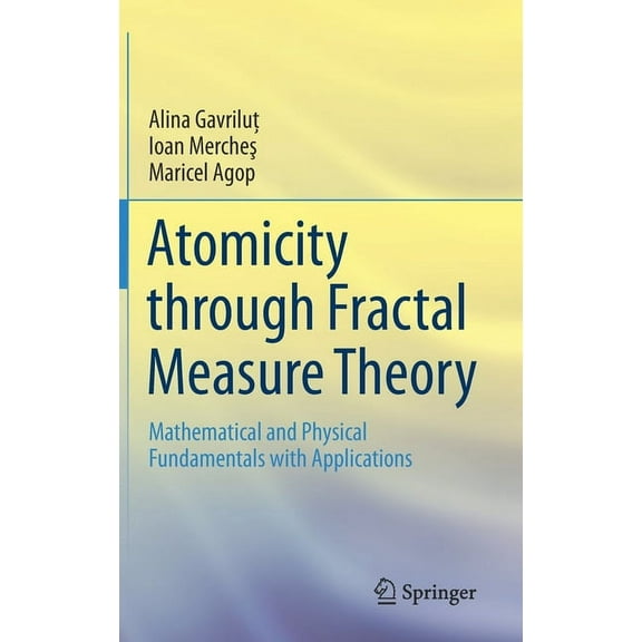 Atomicity Through Fractal Measure Theory: Mathematical and Physical Fundamentals with Applications, (Hardcover)
