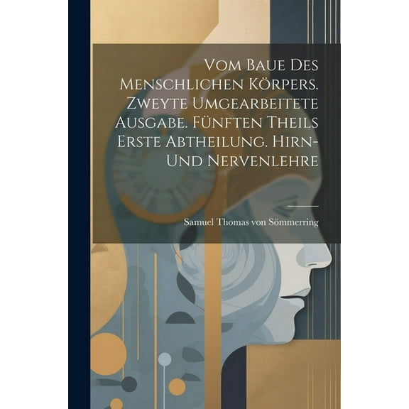 Vom baue des menschlichen Körpers. Zweyte umgearbeitete Ausgabe. Fünften Theils erste Abtheilung. Hirn- Und Nervenlehre (Paperback)