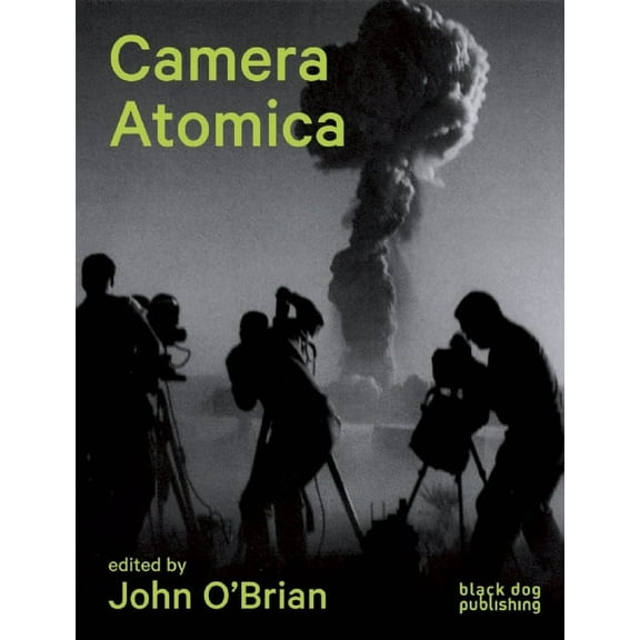 Camera Atomica: Photographing the Nuclear World, (Paperback)