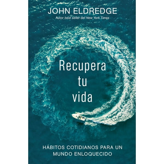 Recupera Tu Vida: Hábitos Cotidianos para un Mundo Enloquecido