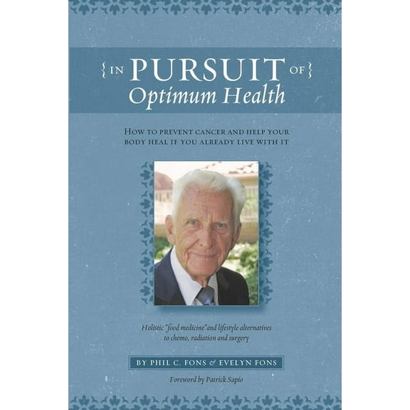 In Pursuit Of Optimum Health: How To Prevent Cancer and Help Your Body Heal If You Already Live With It, (Paperback)