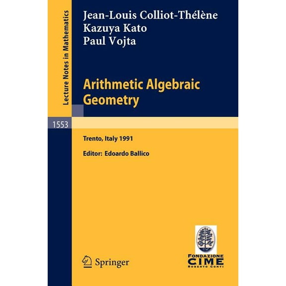 Arithmetic Algebraic Geometry: Lectures Given at the 2nd Session of the Centro Internazionale Matematico Estivo (C.I.M.E, (Paperback)