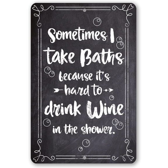 Metal Sign - Sometimes I Take Baths Wine In Shower (Chalkboard Look) - Durable Metal Sign - Use Indoor/Outdoor - Great Bathroom Decor and Gift for Wine Lovers Under $20 (8" x 12")