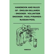 Handbook and Rules of English Billiards, Snooker, Volunteer Snooker, Pool Pyramids and Russian Pool (Paperback)