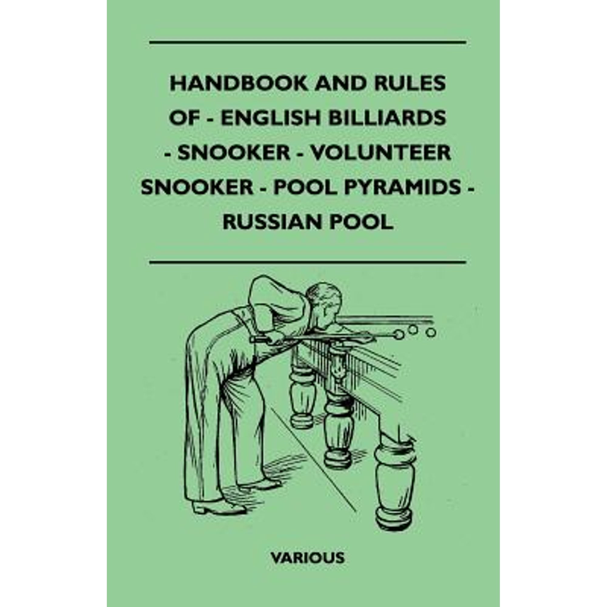 Handbook and Rules of English Billiards, Snooker, Volunteer Snooker, Pool Pyramids and Russian Pool (Paperback)