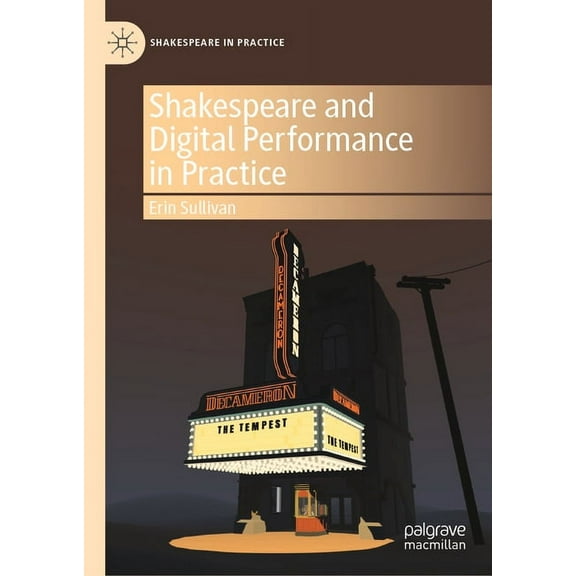 Shakespeare in Practice Shakespeare and Digital Performance in Practice, (Hardcover)
