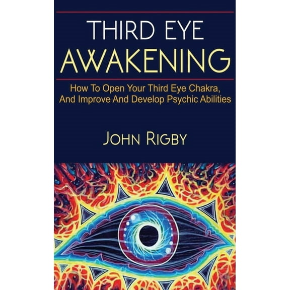 Third Eye Awakening: The third eye, techniques to open the third eye, how to enhance psychic abilities, and much more!, (Hardcover)