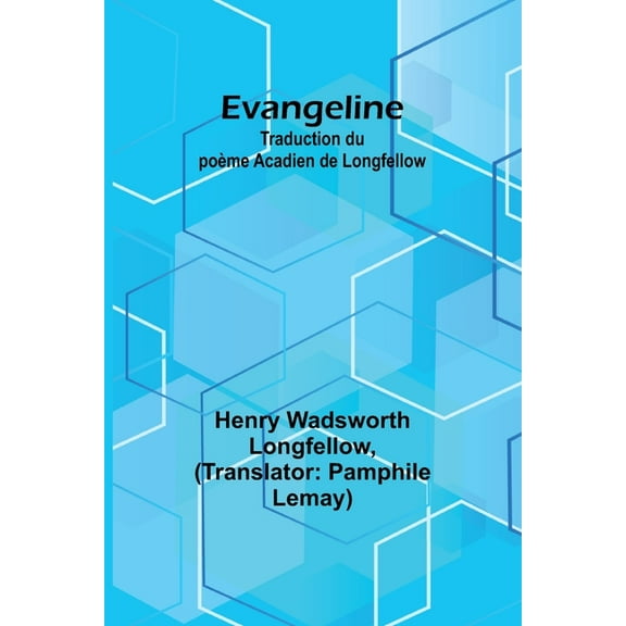 Evangeline: Traduction du poème Acadien de Longfellow, (Paperback)