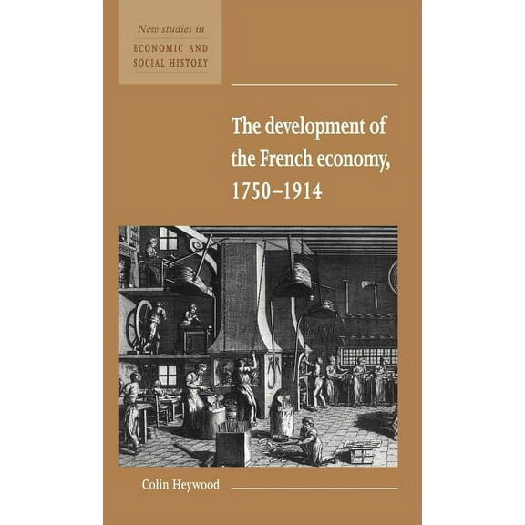 New Studies in Economic and Social Histo The Development of the French Economy 1750 1914, Book 17, (Hardcover)