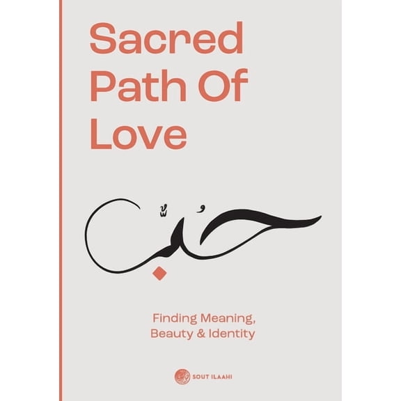 Sacred Path of Love: Finding Meaning, Beauty & Identity, (Paperback)
