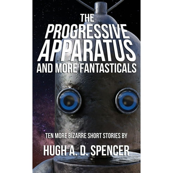 The Progressive Apparatus And More Fantasticals, (Paperback)