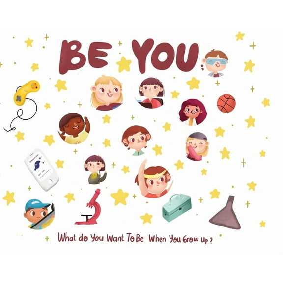 Be You Be You: What do you want to be when you grow up?, Book 1, (Hardcover)