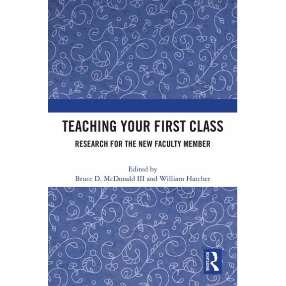 Teaching Your First Class: Research for the New Faculty Member, (Hardcover)