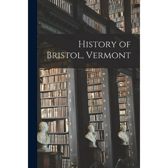 History of Bristol, Vermont, (Paperback)
