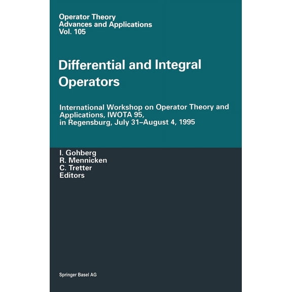 Operator Theory: Advances and Applicatio Differential and Integral Operators: International Workshop on Operator Theory and Applications, Iwota 95, in Regensburg, Book 102, (Hardcover)