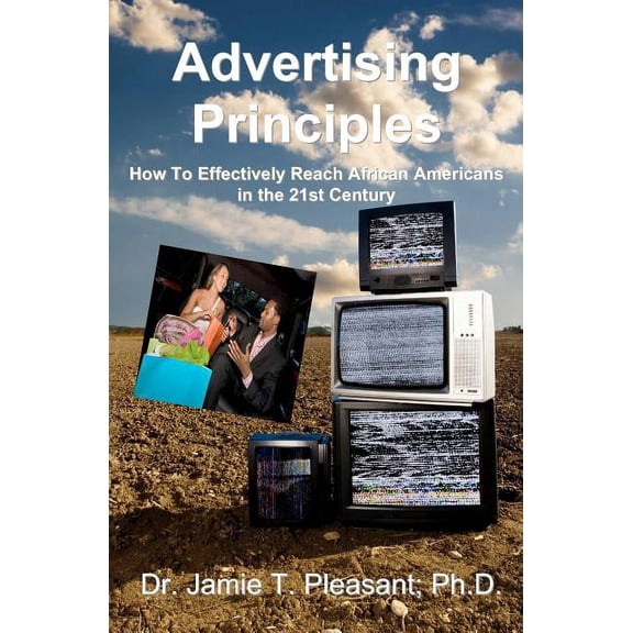 Advertising Principles : How to Effectively Reach African Americans in the 21st Century