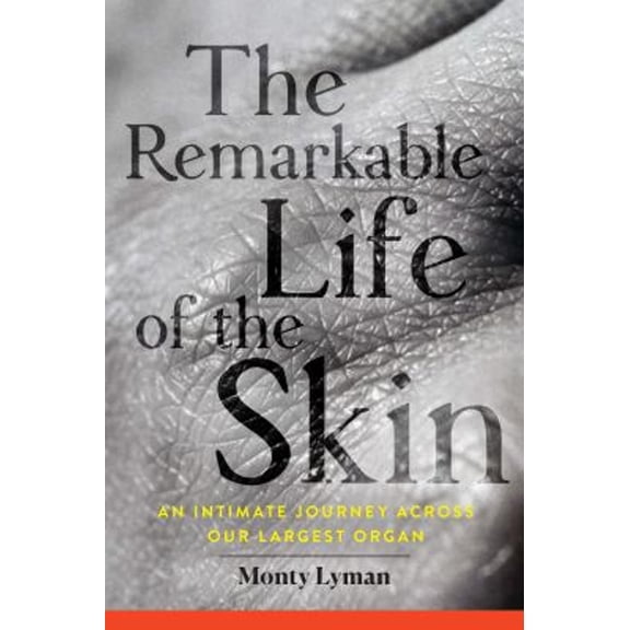 Pre-Owned The Remarkable Life of the Skin: An Intimate Journey Across Our Largest Organ, 9780802148612, 0802148611, Paperback,