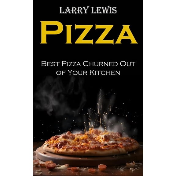 Pizza: Best Pizza Churned Out of Your Kitchen, (Paperback)