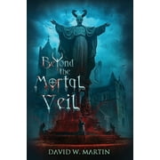 Beyond the Mortal Veil (Paperback) by David Warren Martin