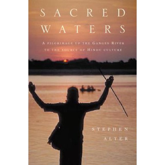 Pre-Owned Sacred Waters: A Pilgrimage up the Ganges River to the Source of Hindu Culture (Hardcover) 0151005850 9780151005857