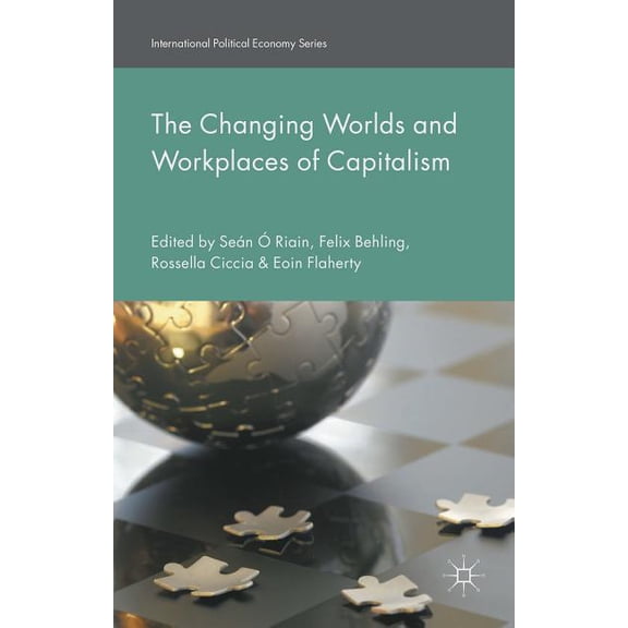 International Political Economy The Changing Worlds and Workplaces of Capitalism, (Hardcover)