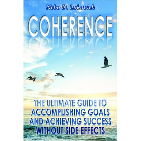 Coherence: The Ultimate Guide to Accomplishing Goals and Achieving Success Without Side Effects - (Best Sleeping Tablets Without Side Effects)