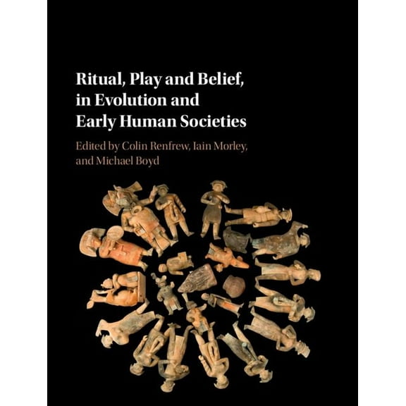Ritual, Play and Belief, in Evolution and Early Human Societies, (Hardcover)