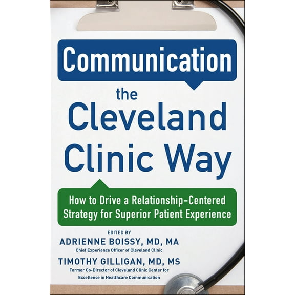 Communication the Cleveland Clinic Way: How to Drive a Relationship-Centered Strategy for Exceptional Patient Experience, (Hardcover)