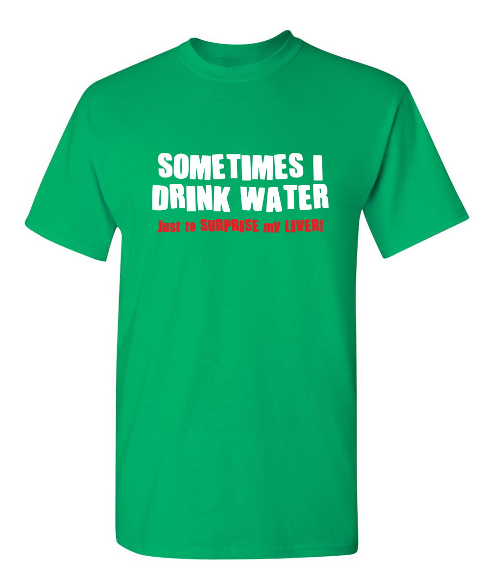 Comical Shirt Mens Sometimes I Drink Water Surprise Liver Hoodie