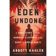 Eden Undone : A True Story of Sex, Murder, and Utopia at the Dawn of World War II (Hardcover)