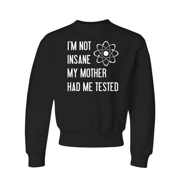 Youth I'm Not Insane My Mother Had Me Tested Funny Crewneck Sweatshirt