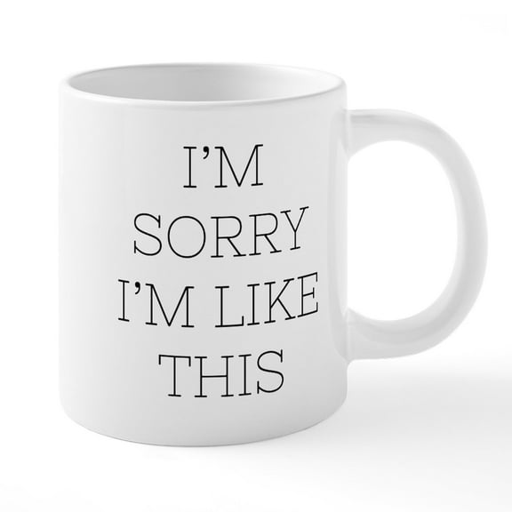 CafePress - I'm Sorry I'm Like This - 20 Oz White Ceramic Mega Mug