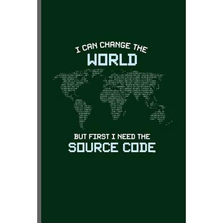 I can change the world but first I need the Source code: Computer Programmer notebooks gift (6x9) Dot Grid notebook to write in