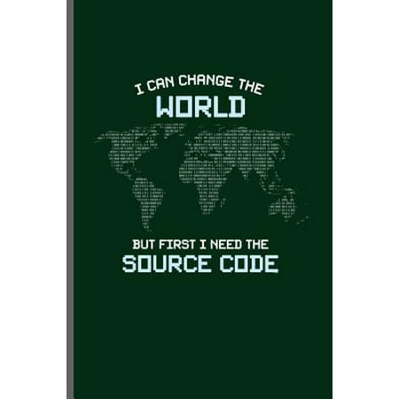 I can change the world but first I need the Source code: Computer Programmer notebooks gift (6x9) Dot Grid notebook to write in (Best First Search Source Code In C)