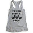 thumbnail image 1 of I'm Sorry For What I Said When I Was Hungry Tank Top, Ladies Racerback Tank Top, Wife Girlfriend Funny Tank, Heather Gray, XX-Large, 1 of 3