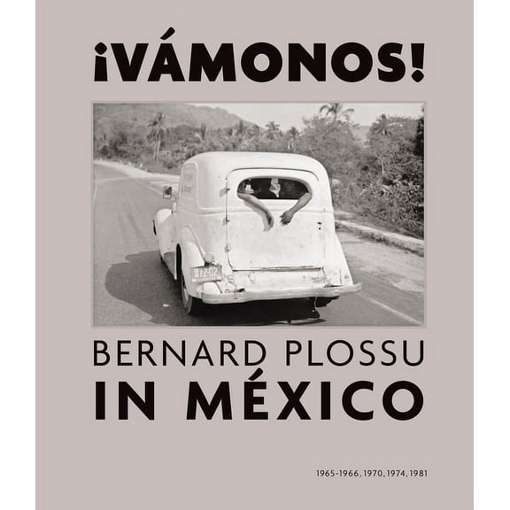 ¡Vamonos! Bernard Plossu in Mexico (Hardcover)