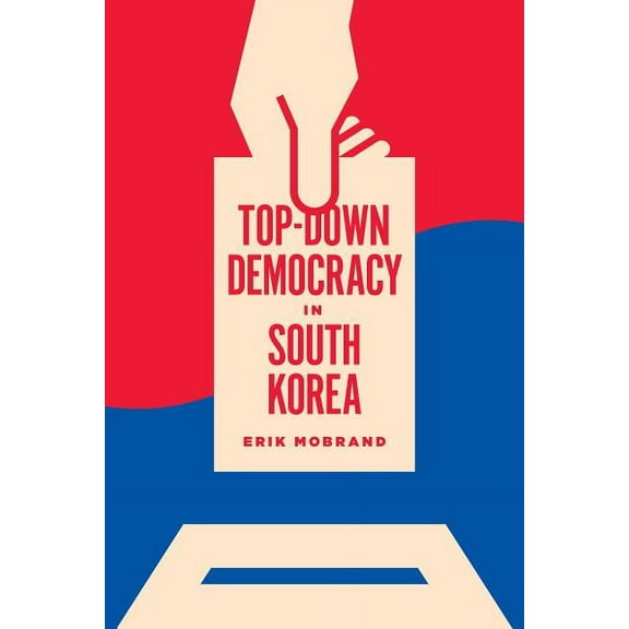 Korean Studies of the Henry M. Jackson S Top-Down Democracy in South Korea, (Hardcover)